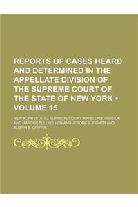 Reports of Cases Heard and Determined in the Appellate Division of the Supreme Court of the State of New York (Volume 15)