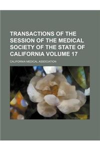 Transactions of the Session of the Medical Society of the State of California Volume 17