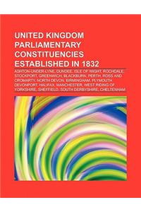 United Kingdom Parliamentary Constituencies Established in 1832