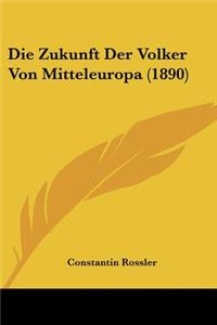 Die Zukunft Der Volker Von Mitteleuropa (1890)