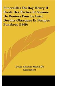 Funerailles Du Roy Henry II Roole Des Parties Et Somme de Deniers Pour Le Faict Desdits Obseques Et Pompes Funebres (1869)