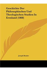 Geschichte Der Philosophischen Und Theologischen Studien in Ermland (1868)