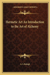 Hermetic Art an Introduction to the Art of Alchemy