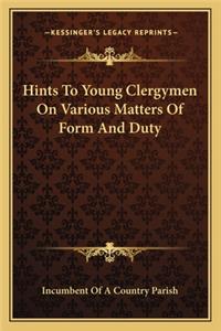Hints to Young Clergymen on Various Matters of Form and Duty