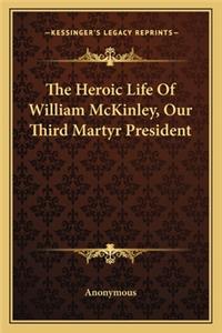 Heroic Life of William McKinley, Our Third Martyr President