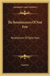 The Reminiscences of Neal Dow