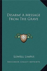 Disarm! a Message from the Grave