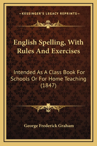 English Spelling, with Rules and Exercises