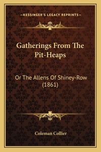 Gatherings from the Pit-Heaps
