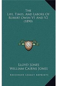 The Life, Times, and Labors of Robert Owen V1 and V2 (1890)