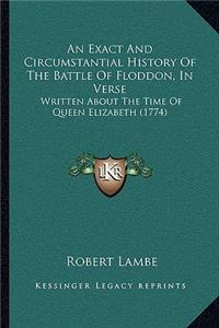 An Exact And Circumstantial History Of The Battle Of Floddon, In Verse