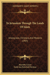 To Jerusalem Through The Lands Of Islam