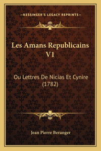 Les Amans Republicains V1: Ou Lettres De Nicias Et Cynire (1782)