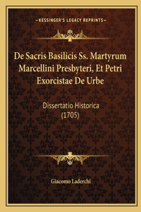 De Sacris Basilicis Ss. Martyrum Marcellini Presbyteri, Et Petri Exorcistae De Urbe