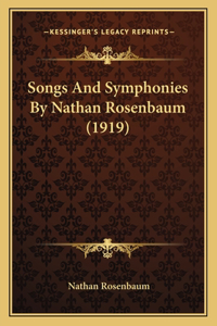 Songs And Symphonies By Nathan Rosenbaum (1919)