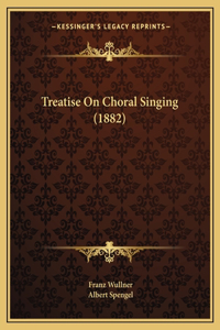 Treatise On Choral Singing (1882)