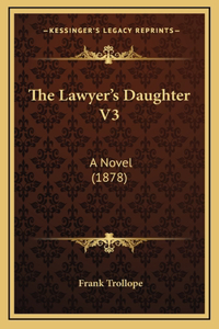 The Lawyer's Daughter V3: A Novel (1878)