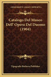 Catalogo Del Museo Dell' Opera Del Duomo (1904)