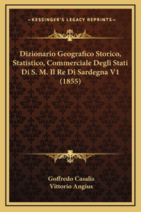 Dizionario Geografico Storico, Statistico, Commerciale Degli Stati Di S. M. Il Re Di Sardegna V1 (1855)