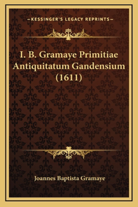 I. B. Gramaye Primitiae Antiquitatum Gandensium (1611)
