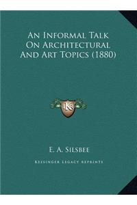 An Informal Talk On Architectural And Art Topics (1880)