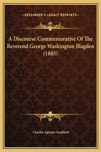 A Discourse Commemorative Of The Reverend George Washington Blagden (1885)