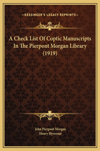 A Check List Of Coptic Manuscripts In The Pierpont Morgan Library (1919)