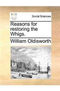 Reasons for restoring the Whigs.