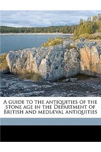 A Guide to the Antiquities of the Stone Age in the Department of British and Mediæval Antiquities