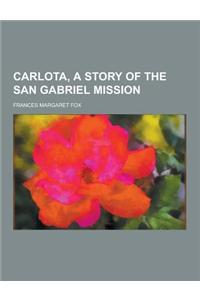Carlota, a Story of the San Gabriel Mission