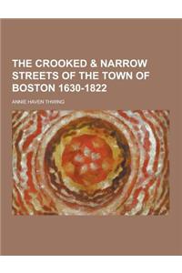 The Crooked & Narrow Streets of the Town of Boston 1630-1822