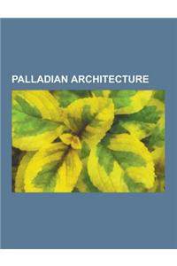 Palladian Architecture: Chiswick House, Woburn Abbey, Lyme Park, Basildon Park, Tabley House, Pavlovsk Palace, Andrea Palladio, Wilton House,