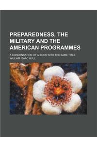 Preparedness, the Military and the American Programmes; A Condensation of a Book with the Same Title