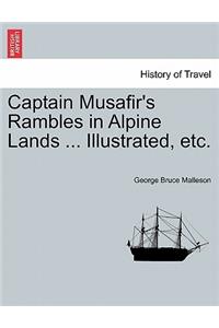 Captain Musafir's Rambles in Alpine Lands ... Illustrated, Etc.