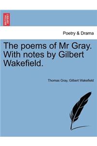 Poems of MR Gray. with Notes by Gilbert Wakefield.
