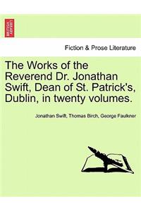 Works of the Reverend Dr. Jonathan Swift, Dean of St. Patrick's, Dublin, in Twenty Volumes.