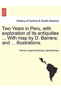 Two Years in Peru, with Exploration of Its Antiquities ... with Map by D. Barrera; And ... Illustrations. Vol. I