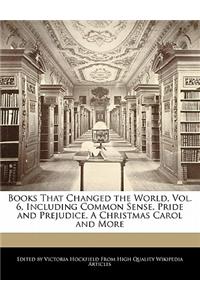 Books That Changed the World, Vol. 6, Including Common Sense, Pride and Prejudice, a Christmas Carol and More