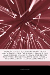 Articles on American Spiritual Teachers, Including: Thomas Merton, Peace Pilgrim, Caroline Myss, Ernest Holmes, Elisabeth Kubler-Ross, Adi Da, Wayne D