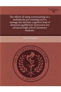 The Effects of Using Screencasting as a Multimedia Pre-Training Tool to Manage the Intrinsic Cognitive Load of Chemical Equilibrium Instruction for Ad