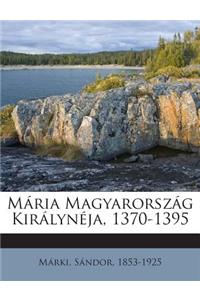 Maria Magyarorszag Kiralyneja, 1370-1395