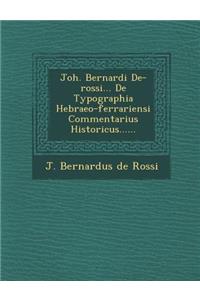 Joh. Bernardi de-Rossi... de Typographia Hebraeo-Ferrariensi Commentarius Historicus......