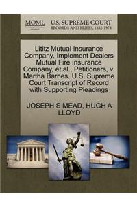 Lititz Mutual Insurance Company, Implement Dealers Mutual Fire Insurance Company, Et Al., Petitioners, V. Martha Barnes. U.S. Supreme Court Transcript of Record with Supporting Pleadings