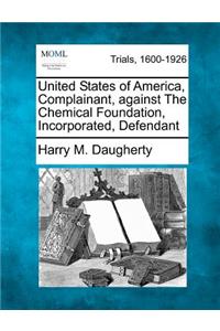 United States of America, Complainant, Against the Chemical Foundation, Incorporated, Defendant