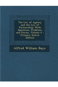 Law of Agency and the Law of Partnership: With Questions, Problems and Forms, Volume 4