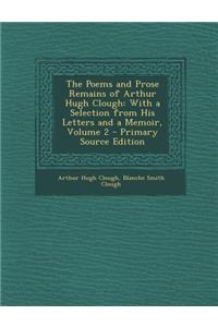 Poems and Prose Remains of Arthur Hugh Clough