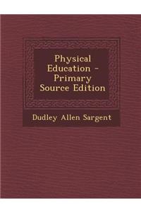 Physical Education - Primary Source Edition
