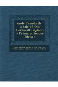 Ande Trembath: A Tale of Old Cornwall England