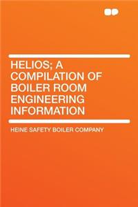 Helios; A Compilation of Boiler Room Engineering Information