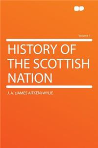 History of the Scottish Nation Volume 1